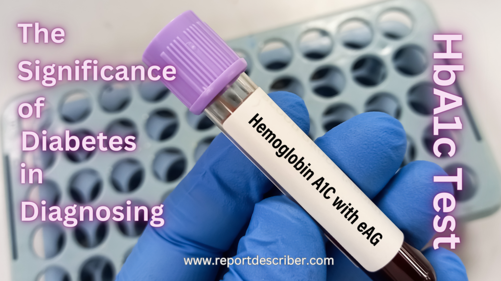 The Significance of HbA1c Test in Diagnosing Diabetes Report Describer